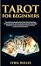 Tarot for Beginners: The Ul...