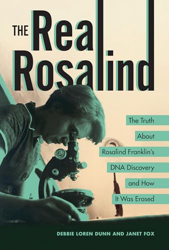 The Real Rosalind: The Truth About Rosalind Franklin's DNA Discovery and How It Was Erased (Kindle Edition)