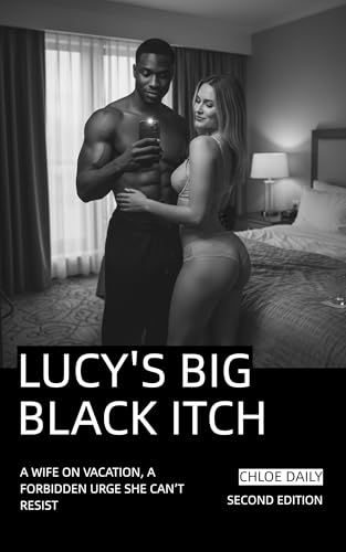 Lucy's Big Black Itch: A Wife on Vacation, a Forbidden Urge She Can’t Resist (Kindle Edition)