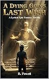 A Dying God's Last Wish: A Lyrical Epic Fantasy Novella A Dying God's Last Wish: A Lyrical Epic Fantasy Novella