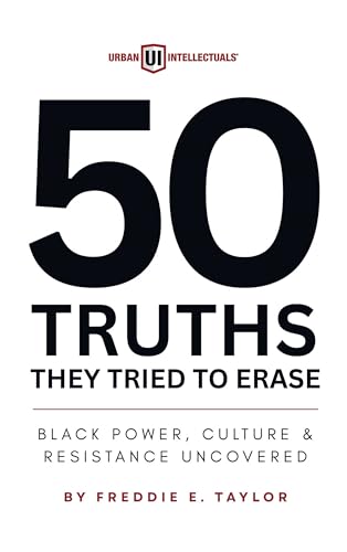 50 Truths They Tried to Erase: Black Power, Culture, and Resistance Uncovered (Kindle Edition)