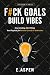 F#CK GOALS. BUILD VIBES: St...