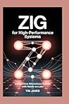 ZIG for High-Performance Systems: Competitive Alternatives to Rust with Hands-On Labs ZIG for High-Performance Systems: Competitive Alternatives to Rust with Hands-On Labs