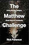 The Matthew Challenge: Living Beyond Religion, Christ Beyond Christianity