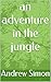 an adventure in the jungle by Andrew Simon