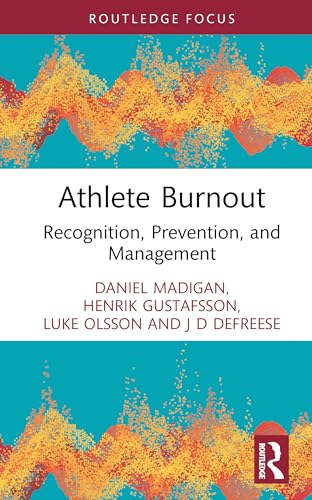 Athlete Burnout: Recognition, Prevention, and Management (Routledge Psychology of Sport, Exercise and Physical Activity)