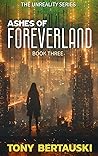 Ashes of Foreverland (Foreverland #3; Unreality, #3)