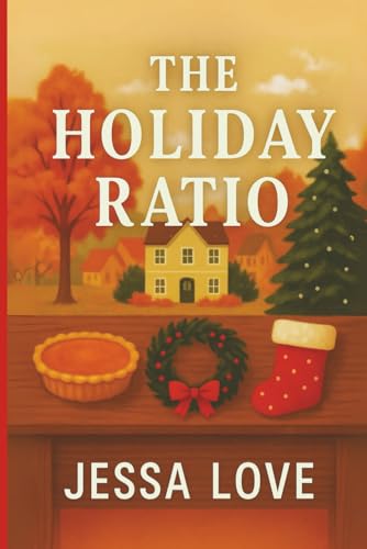 The Holiday Ratio: A Sweet Small Town Romance About Family, Second Chances, and Love at Thanksgiving and Christmas (Maplebridge Holiday Romance)