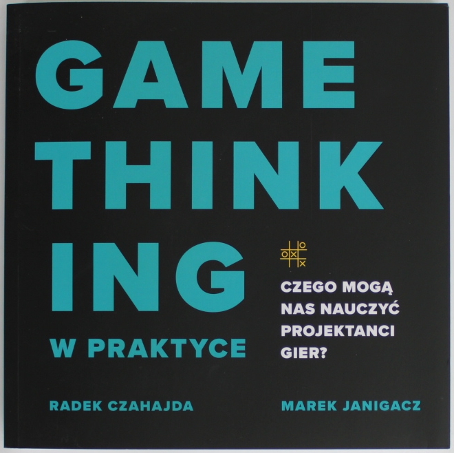 Game Thinking w praktyce : czego mogą nas nauczyć projektanci gier?