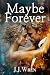 Maybe Forever by J.J. Wren Maybe Forever by J.J. Wren