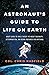 An Astronaut's Guide to Life on Earth