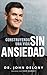 Construyendo Una Vida Sin Ansiedad / Building a Non-Anxious Life by Dr. John Delony Construyendo Una Vida Sin Ansiedad / Building a Non-Anxious Life by Dr. John Delony