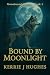 Bound By Moonlight by Kerrie J. Hughes Bound By Moonlight by Kerrie J. Hughes