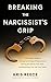 Breaking the Narcissist's Grip by Kris Reece