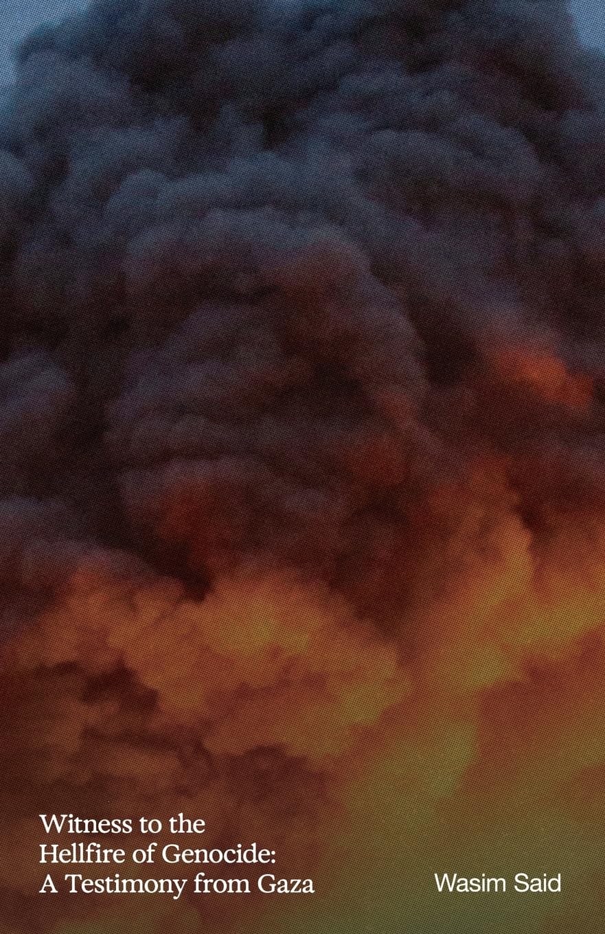 Witness to the Hellfire of Genocide: A Testimony from Gaza (Paperback)