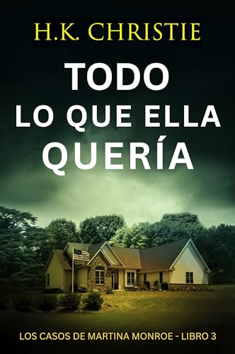 Todo lo que ella quería: Un thriller policíaco y de misterio lleno de suspense y giros impactantes (Los Casos de Martina Monroe nº 3) (Spanish Edition)