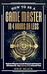 How To Be A Game Master In 4 Hours or Less: Beginner Blueprint to Craft Balanced and Immersive Adventures for Any Tabletop RPG in Record Time