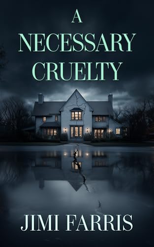 A Necessary Cruelty: A gripping psychological thriller about dark family secrets and a twist that changes everything (The Cruelty Collection)