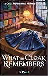 What the Cloak Remembers: A Cozy Supernatural Mystery Novella What the Cloak Remembers: A Cozy Supernatural Mystery Novella