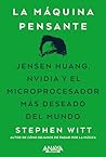 La máquina pensante: Jensen Huang, Nvidia y el microprocesador más deseado del mundo La máquina pensante: Jensen Huang, Nvidia y el microprocesador más deseado del mundo
