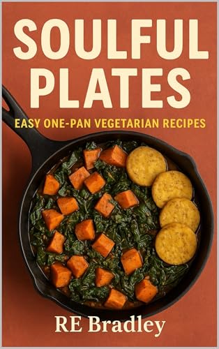 Soulful Plates: Easy One-Pan Vegetarian Recipes (Kindle Edition)