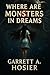 Where Are Monsters in Dreams by Garrett Hosier