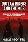 Outlaw Bikers and the Mob: The Bloody Pact Between the Hells Angels and the Rizzuto Crime Family