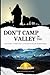 Don't Camp In The Valley: W...