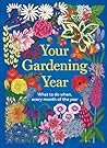 Your Gardening Year: What to Do When, Every Month of the Year