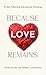 Because Love Remains: Stori...