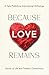 Because Love Remains: Stori...