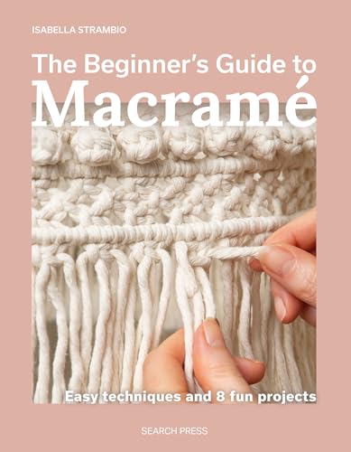 The Beginner’s Guide to Macramé: Easy techniques and 8 fun projects (Paperback)