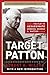 Target Patton: The Plot to Assassinate General George S. Patton