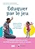 Éduquer par le jeu by Vivien Norris