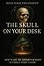 The Skull on Your Desk: How...
