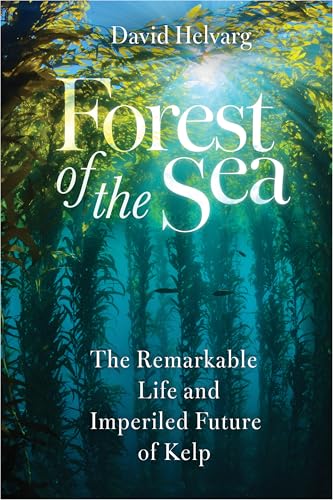 Forest of the Sea: The Remarkable Life and Imperiled Future of Kelp (Hardcover)