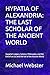 HYPATIA OF ALEXANDRIA: THE ...