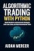 Algorithmic Trading with Python: Build, Backtest, and Automate Strategies with Code, Data, and Real-World Market Tools