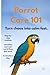Parrot Care 101 by J.S