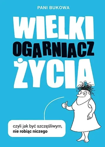 Wielki Ogarniacz Życia, czyli jak być szczęśliwym, nie robiąc niczego