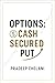 CSP : CASH SECURED PUT: Generate Consistent Income While Buying Stocks at a lower price (THE OPTIONS MASTERCLASS)