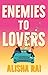 Enemies to Lovers: a forced-proximity, road-trip romcom with high stakes, emotion and a sizzling slow burn