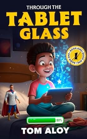 Through the Tablet Glass: A Magical Fantasy Adventure for Tweens and Teens, Ages 9-12, Grades 3-7 (Screenfall Series Book 1)