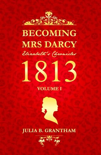 Becoming Mrs. Darcy, Elizabeth's Chronicles: 1813, Volume I: Pride and Prejudice Continued (Paperback)