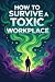 How to Survive a Toxic Work...