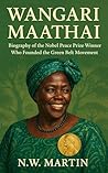 Wangari Maathai: Biography of the Nobel Peace Prize Winner Who Founded the Green Belt Movement