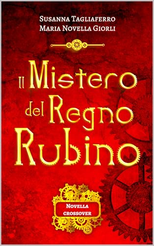 Il mistero del Regno Rubino: Novella crossover steampunk (Italian Edition)