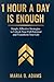 1 HOUR A DAY IS ENOUGH by Maria O Adams