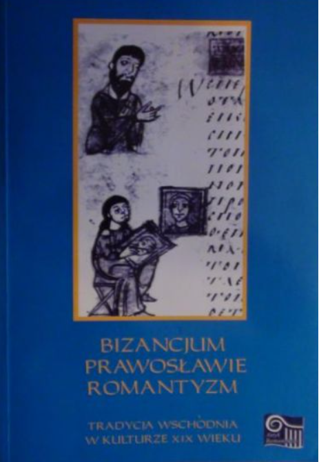 Bizancjum, prawosławie, romantyzm. Tradycja wschodnia w kulturze XIX wieku (Unknown Binding)