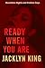 Ready When You Are by Jacklyn King